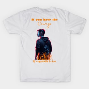 If you have the courage , it's impossible to loss T-Shirt